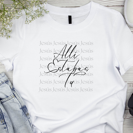 Tshirt Allí estabas tu (Jesús)  Camisas Cristianas